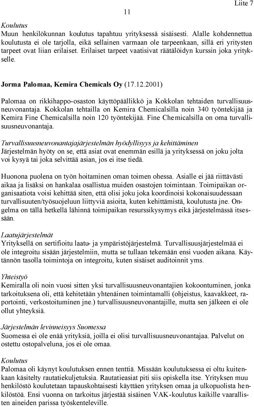 Erilaiset tarpeet vaatisivat räätälöidyn kurssin joka yritykselle. Jorma Palomaa, Kemira Chemicals Oy (17.12.