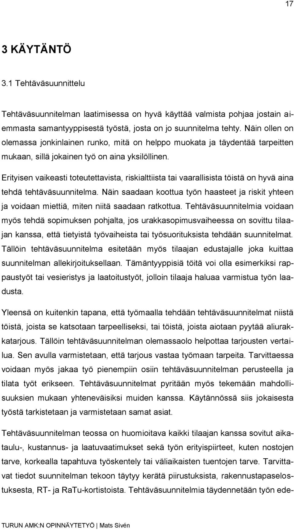 Erityisen vaikeasti toteutettavista, riskialttiista tai vaarallisista töistä on hyvä aina tehdä tehtäväsuunnitelma.