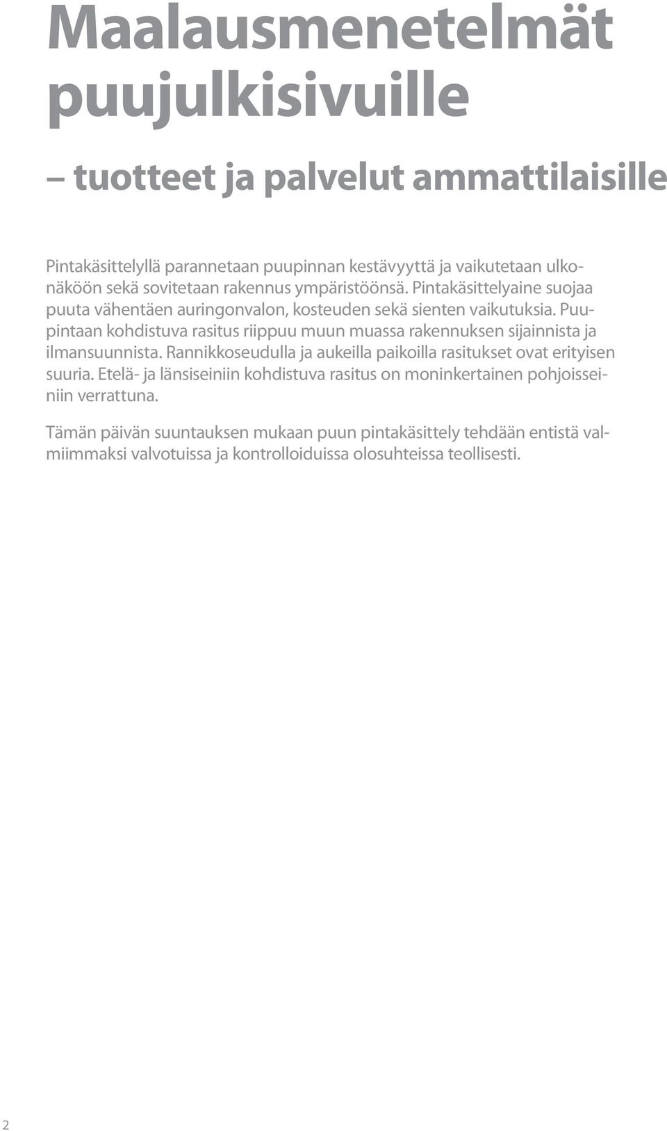 Puupintaan kohdistuva rasitus riippuu muun muassa rakennuksen sijainnista ja ilmansuunnista. Rannikkoseudulla ja aukeilla paikoilla rasitukset ovat erityisen suuria.