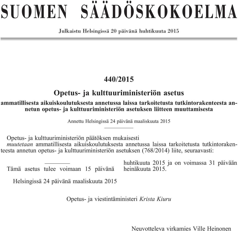 mukaisesti muutetaan ammatillisesta aikuiskoulutuksesta annetussa laissa tarkoitetusta tutkintorakenteesta annetun opetus- ja kulttuuriministeriön asetuksen (768/2014) liite, seuraavasti: Tämä