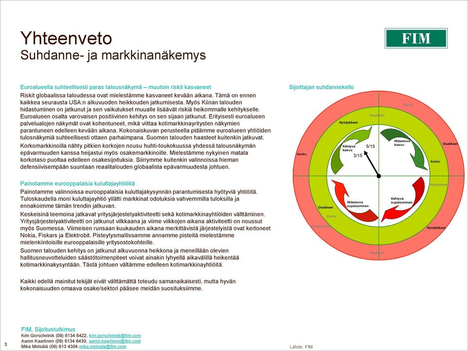 Euroalueen osalta varovaisen positiivinen kehitys on sen sijaan jatkunut.