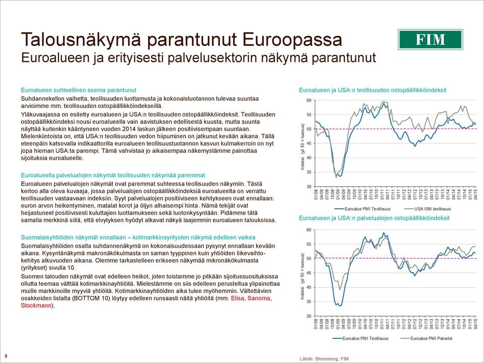 Teollisuuden ostopäällikköindeksi nousi euroalueella vain aavistuksen edellisestä kuusta, mutta suunta näyttää kuitenkin kääntyneen vuoden 2014 laskun jälkeen positiivisempaan suuntaan.