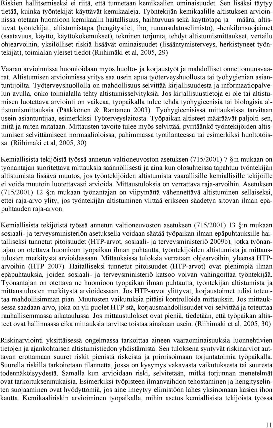 ruuansulatuselimistö), -henkilönsuojaimet (saatavuus, käyttö, käyttökokemukset), tekninen torjunta, tehdyt altistumismittaukset, vertailu ohjearvoihin, yksilölliset riskiä lisäävät ominaisuudet