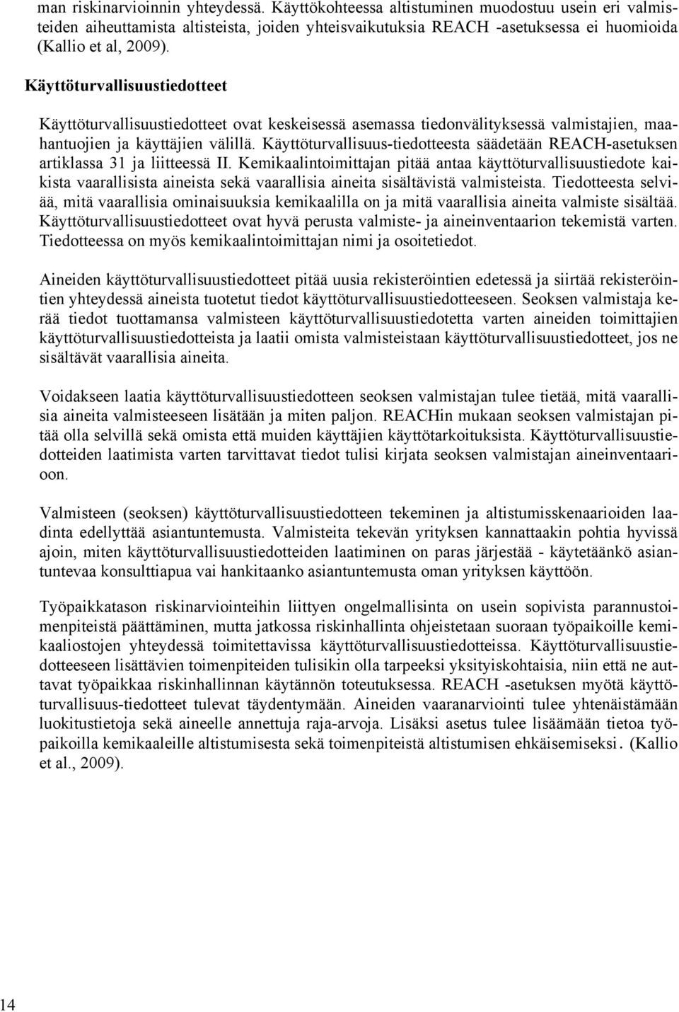 Käyttöturvallisuus-tiedotteesta säädetään REACH-asetuksen artiklassa 31 ja liitteessä II.