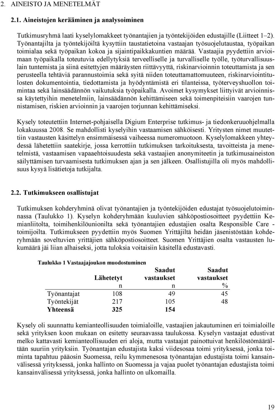 Vastaajia pyydettiin arvioimaan työpaikalla toteutuvia edellytyksiä terveelliselle ja turvalliselle työlle, työturvallisuuslain tuntemista ja siinä esitettyjen määräysten riittävyyttä,