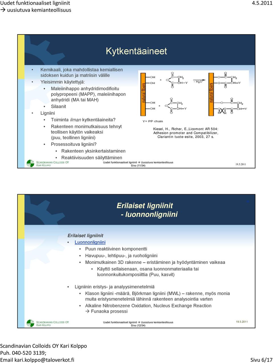 Rakenteen yksinkertaistaminen Reaktiivisuuden säilyttäminen Sivu (11/34) Kiesel, H., Richer, E.,Licomont AR 504: Adhesion promoter and Compatibilizer, Clariantin tuote-esite, 2003, 27 s.