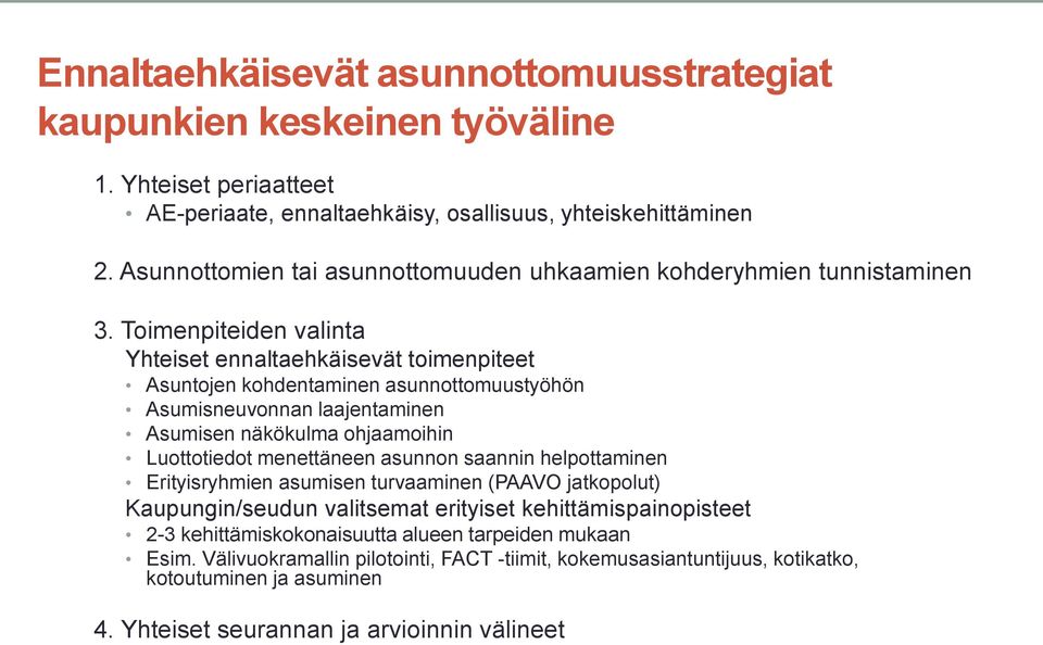 Toimenpiteiden valinta Yhteiset ennaltaehkäisevät toimenpiteet Asuntojen kohdentaminen asunnottomuustyöhön Asumisneuvonnan laajentaminen Asumisen näkökulma ohjaamoihin Luottotiedot menettäneen