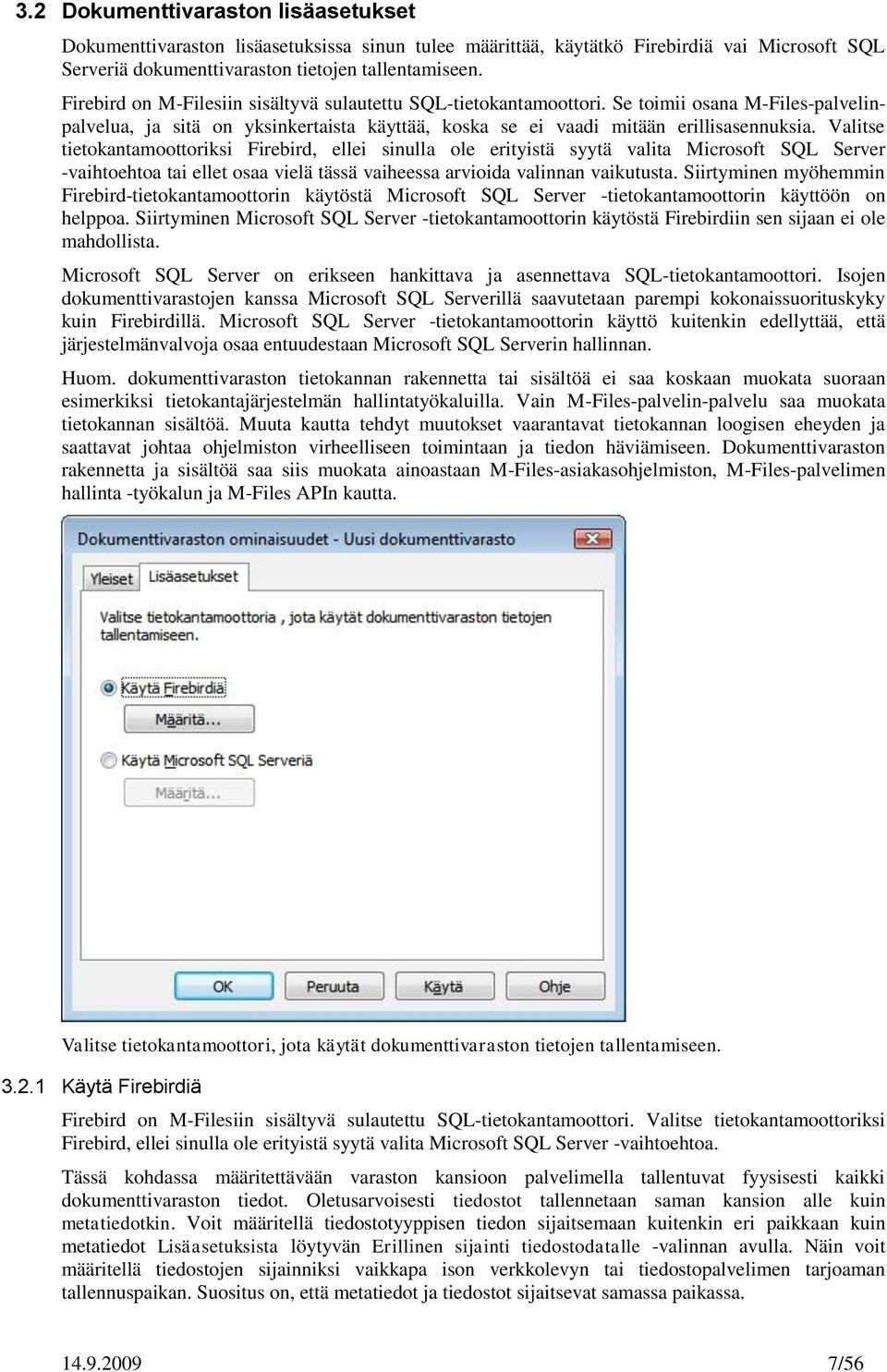 Valitse tietokantamoottoriksi Firebird, ellei sinulla ole erityistä syytä valita Microsoft SQL Server -vaihtoehtoa tai ellet osaa vielä tässä vaiheessa arvioida valinnan vaikutusta.