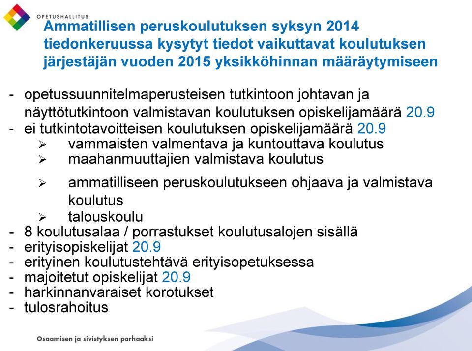 9 vammaisten valmentava ja kuntouttava koulutus maahanmuuttajien valmistava koulutus ammatilliseen peruskoulutukseen ohjaava ja valmistava koulutus talouskoulu - 8