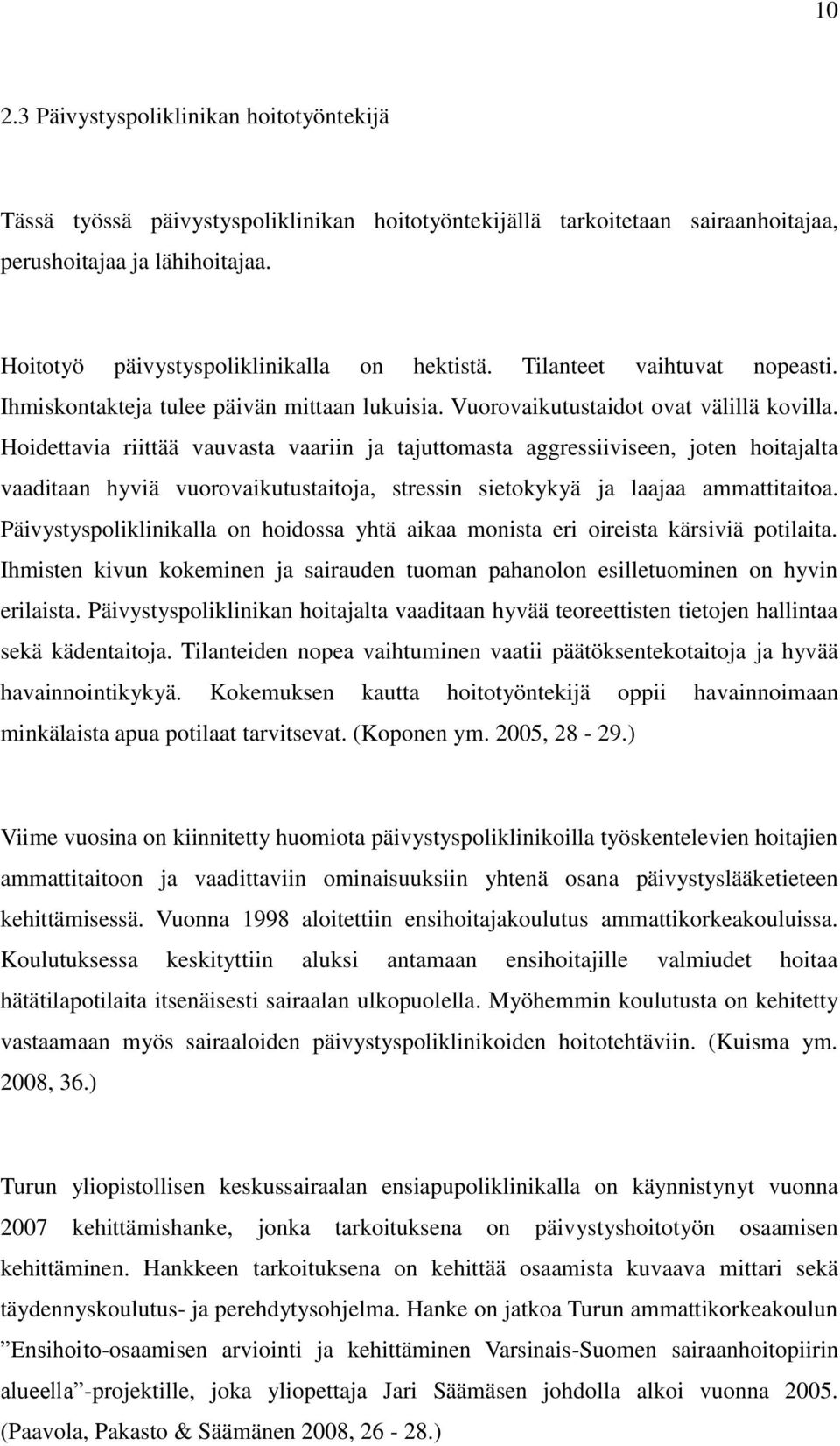 Hoidettavia riittää vauvasta vaariin ja tajuttomasta aggressiiviseen, joten hoitajalta vaaditaan hyviä vuorovaikutustaitoja, stressin sietokykyä ja laajaa ammattitaitoa.