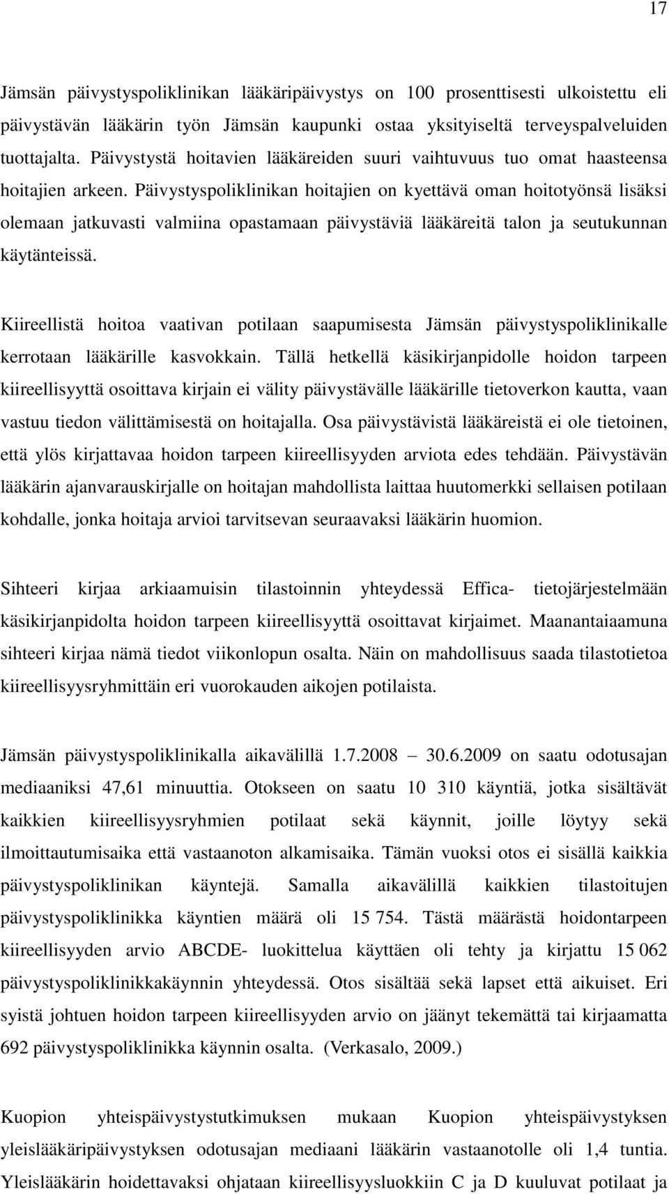 Päivystyspoliklinikan hoitajien on kyettävä oman hoitotyönsä lisäksi olemaan jatkuvasti valmiina opastamaan päivystäviä lääkäreitä talon ja seutukunnan käytänteissä.