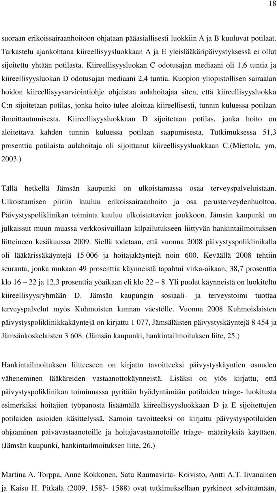 Kiireellisyysluokan odotusajan mediaani oli 1,6 tuntia ja kiireellisyysluokan odotusajan mediaani 2,4 tuntia.