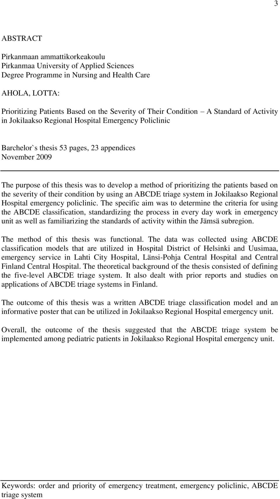 based on the severity of their condition by using an triage system in Jokilaakso Regional Hospital emergency policlinic.