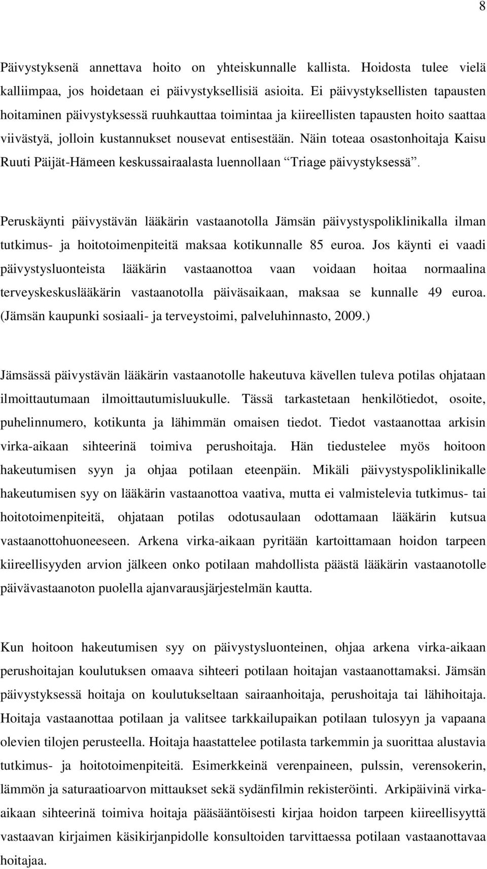 Näin toteaa osastonhoitaja Kaisu Ruuti Päijät-Hämeen keskussairaalasta luennollaan Triage päivystyksessä.