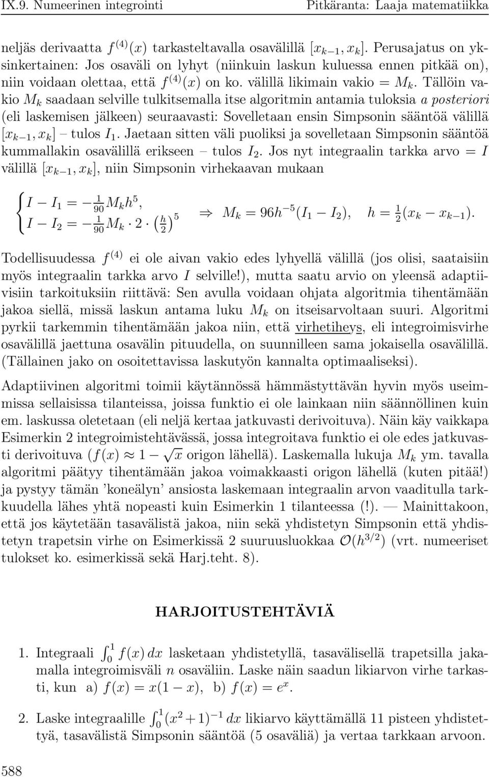 Simpsonin sääntöä välillä [x k 1,x k ] tulos I 1 Jetn sitten väli puoliksi j sovelletn Simpsonin sääntöä kummllkin osvälillä erikseen tulos I 2 Jos nyt integrlin trkk rvo = I välillä [x k 1,x k ],