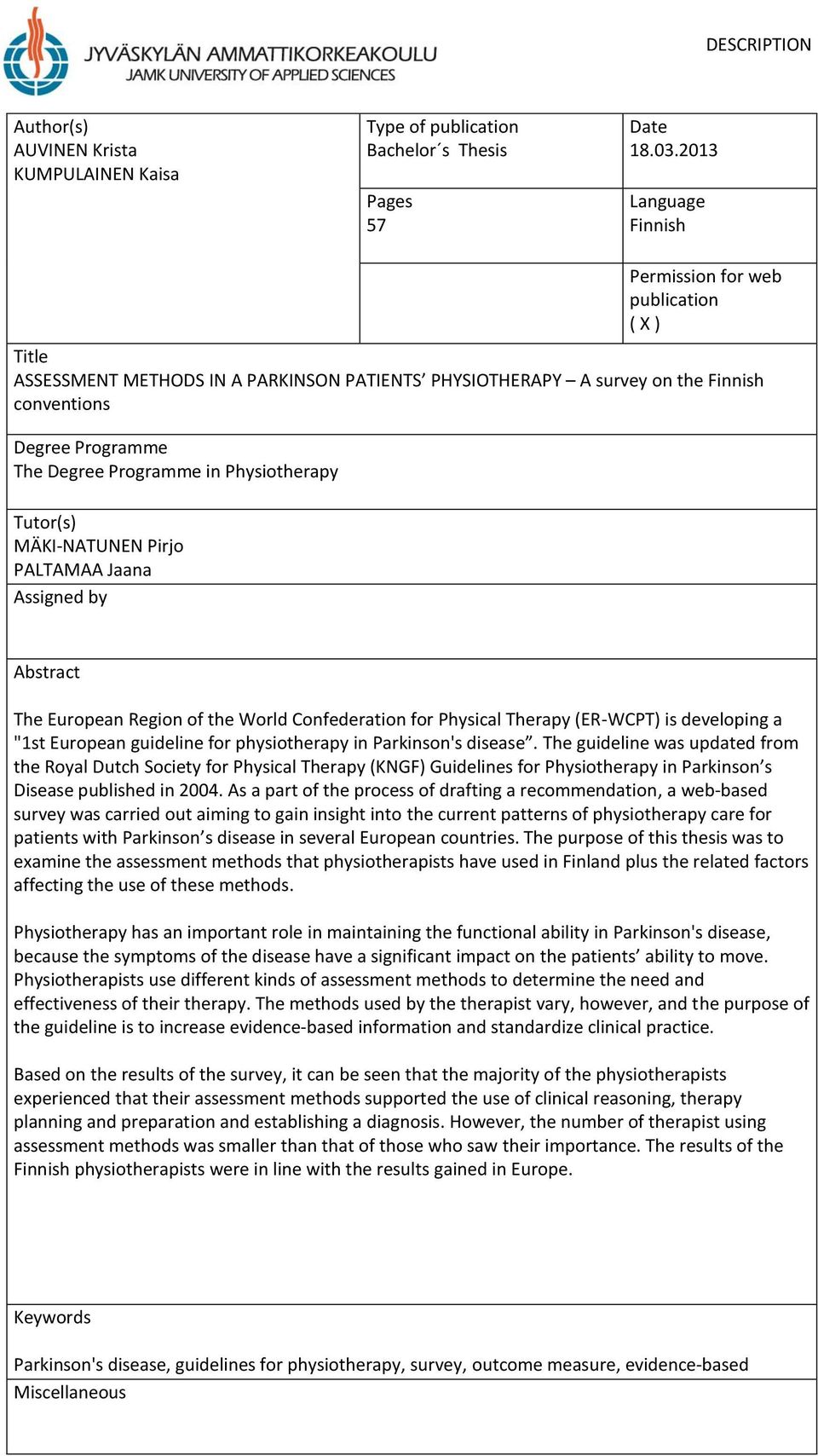 Physiotherapy Tutor(s) MÄKI-NATUNEN Pirjo PALTAMAA Jaana Assigned by Abstract The European Region of the World Confederation for Physical Therapy (ER-WCPT) is developing a "1st European guideline for