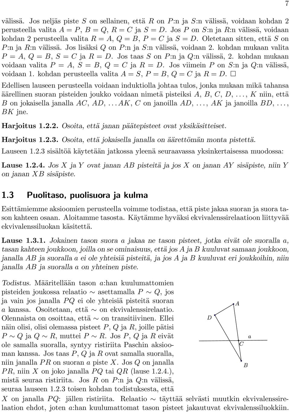 kohdan mukaan valita P = A, Q = B, S = C ja R = D. Jos taas S on P :n ja Q:n välissä, 2. kohdan mukaan voidaan valita P = A, S = B, Q = C ja R = D. Jos viimein P on S:n ja Q:n välissä, voidaan 1.