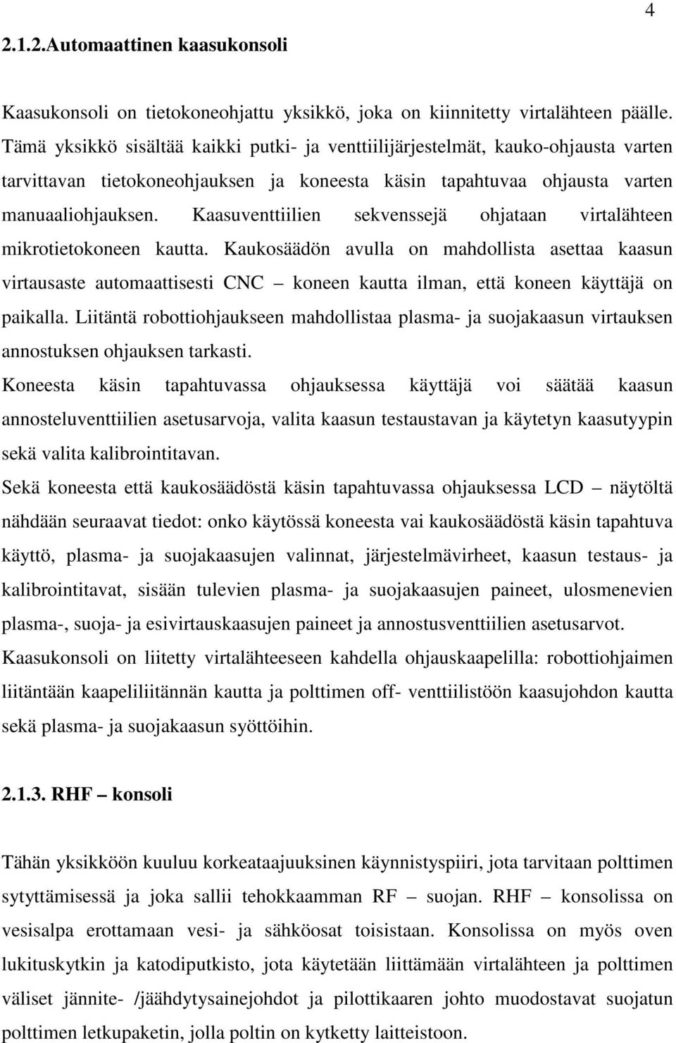 Kaasuventtiilien sekvenssejä ohjataan virtalähteen mikrotietokoneen kautta.