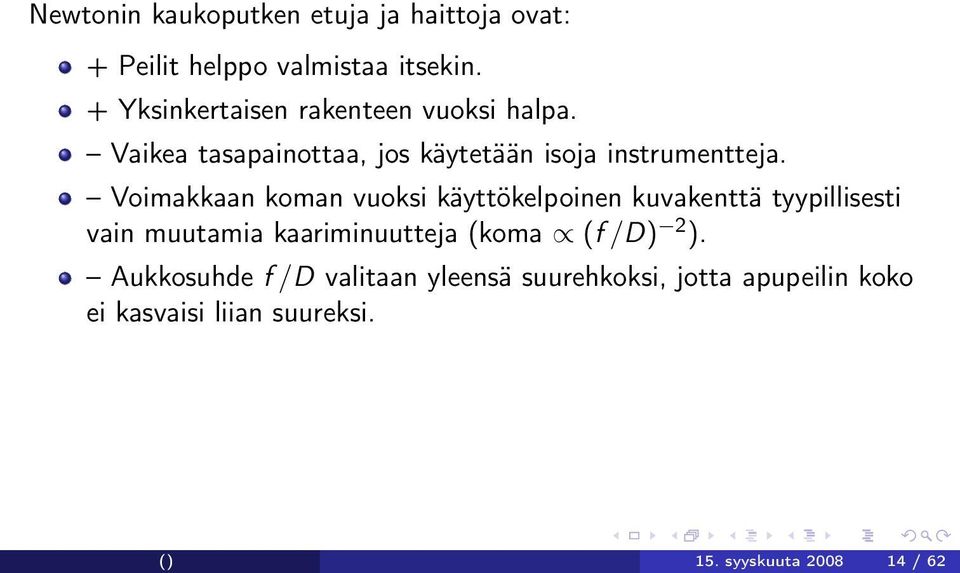 Voimakkaan koman vuoksi käyttökelpoinen kuvakenttä tyypillisesti vain muutamia kaariminuutteja (koma (f