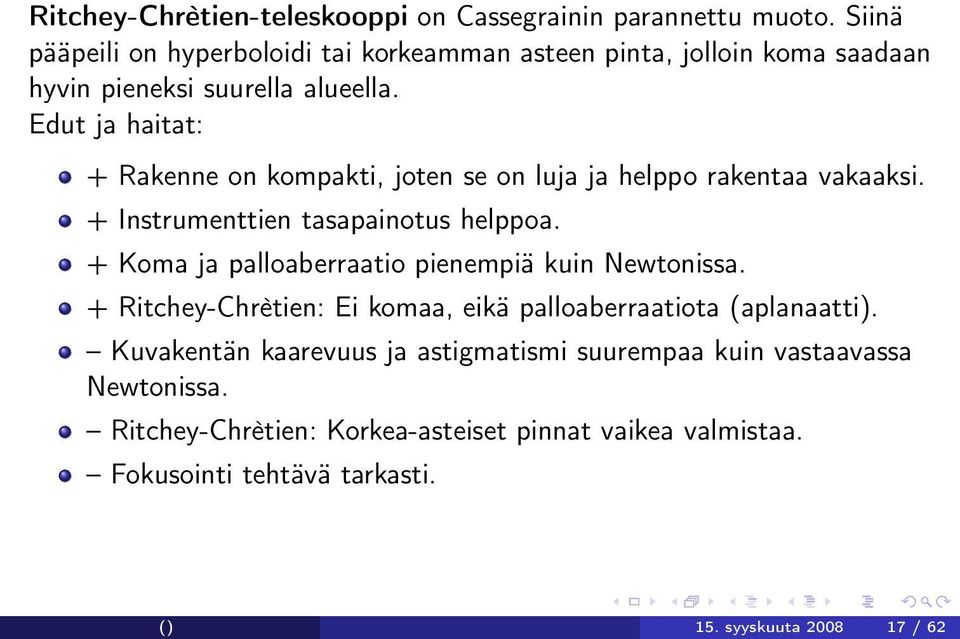 Edut ja haitat: + Rakenne on kompakti, joten se on luja ja helppo rakentaa vakaaksi. + Instrumenttien tasapainotus helppoa.