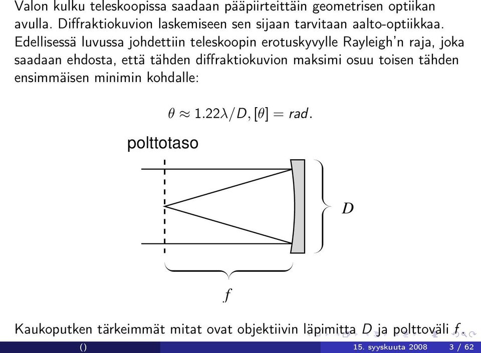 Edellisessä luvussa johdettiin teleskoopin erotuskyvylle Rayleigh n raja, joka saadaan ehdosta, että tähden