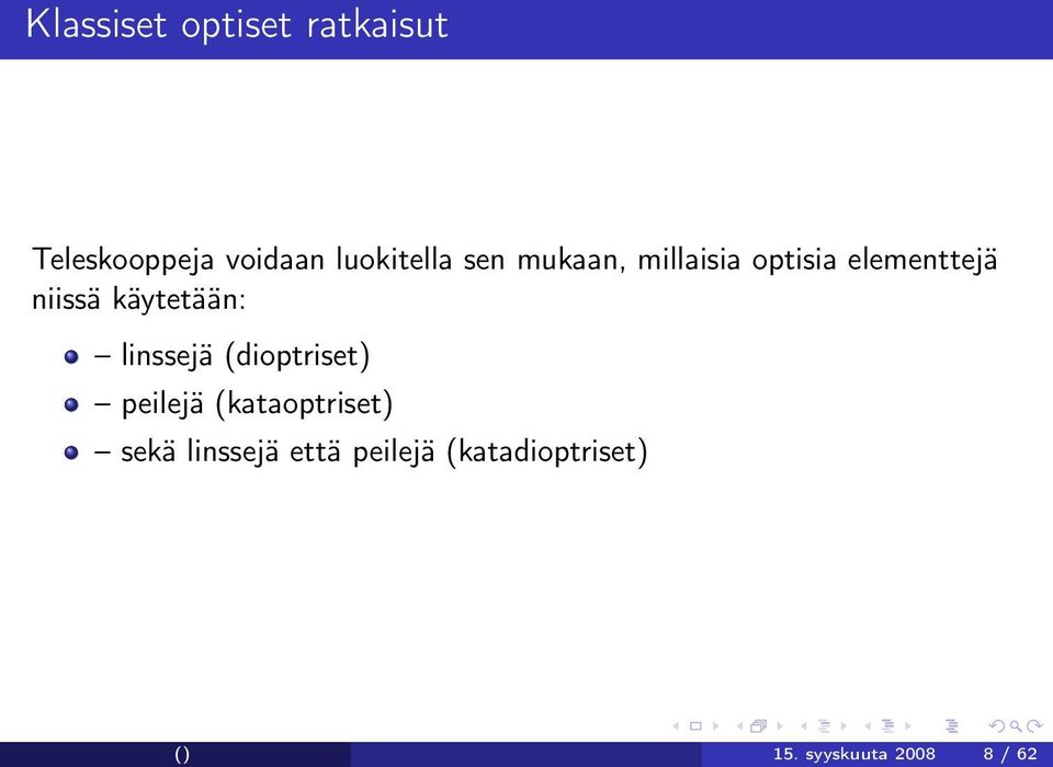 käytetään: linssejä (dioptriset) peilejä (kataoptriset)