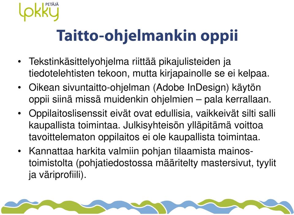 Oppilaitoslisenssit eivät ovat edullisia, vaikkeivät silti salli kaupallista toimintaa.