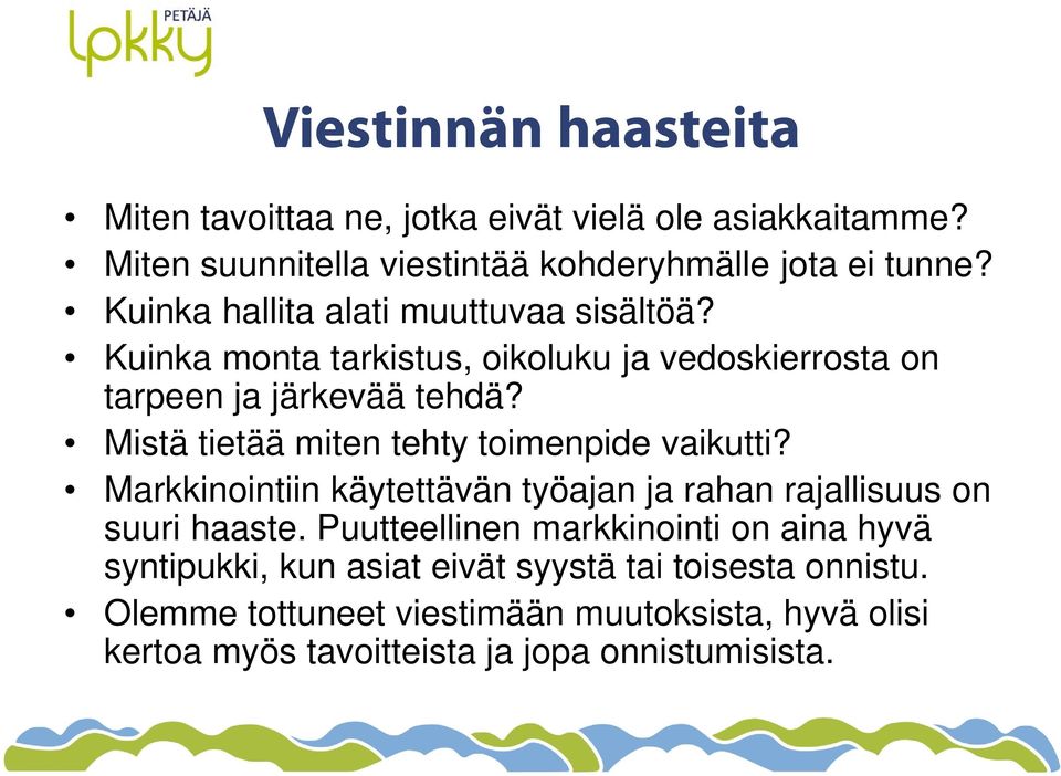 Mistä tietää miten tehty toimenpide vaikutti? Markkinointiin käytettävän työajan ja rahan rajallisuus on suuri haaste.