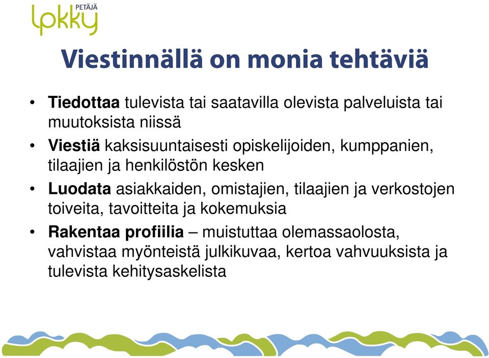 asiakkaiden, omistajien, tilaajien ja verkostojen toiveita, tavoitteita ja kokemuksia Rakentaa profiilia