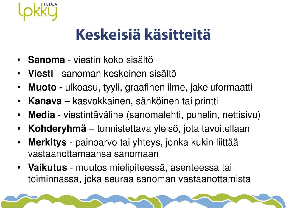 puhelin, nettisivu) Kohderyhmä tunnistettava yleisö, jota tavoitellaan Merkitys - painoarvo tai yhteys, jonka kukin