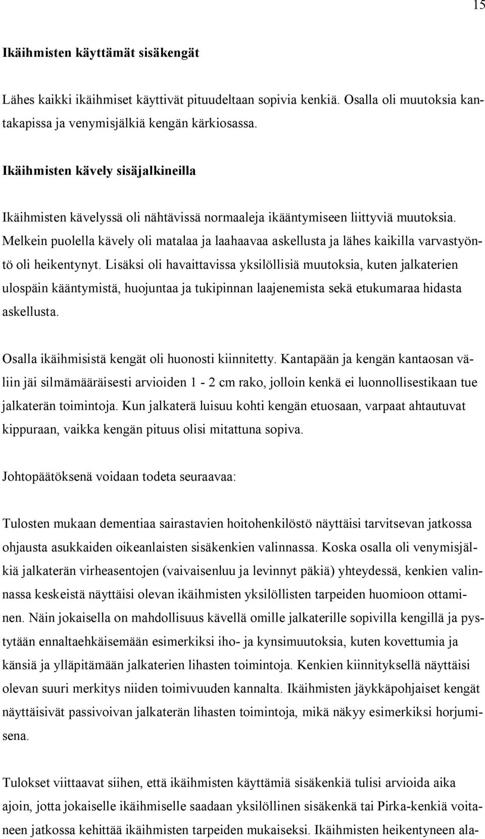 Melkein puolella kävely oli matalaa ja laahaavaa askellusta ja lähes kaikilla varvastyöntö oli heikentynyt.