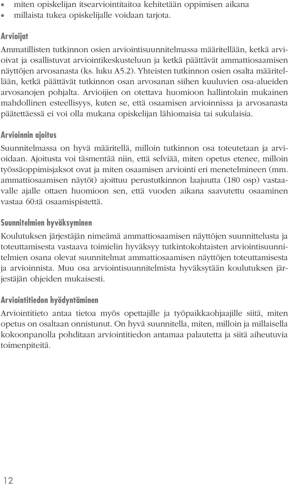 luku A5.2). Yhteisten tutkinnon osien osalta määritellään, ketkä päättävät tutkinnon osan arvosanan siihen kuuluvien osa-alueiden arvosanojen pohjalta.