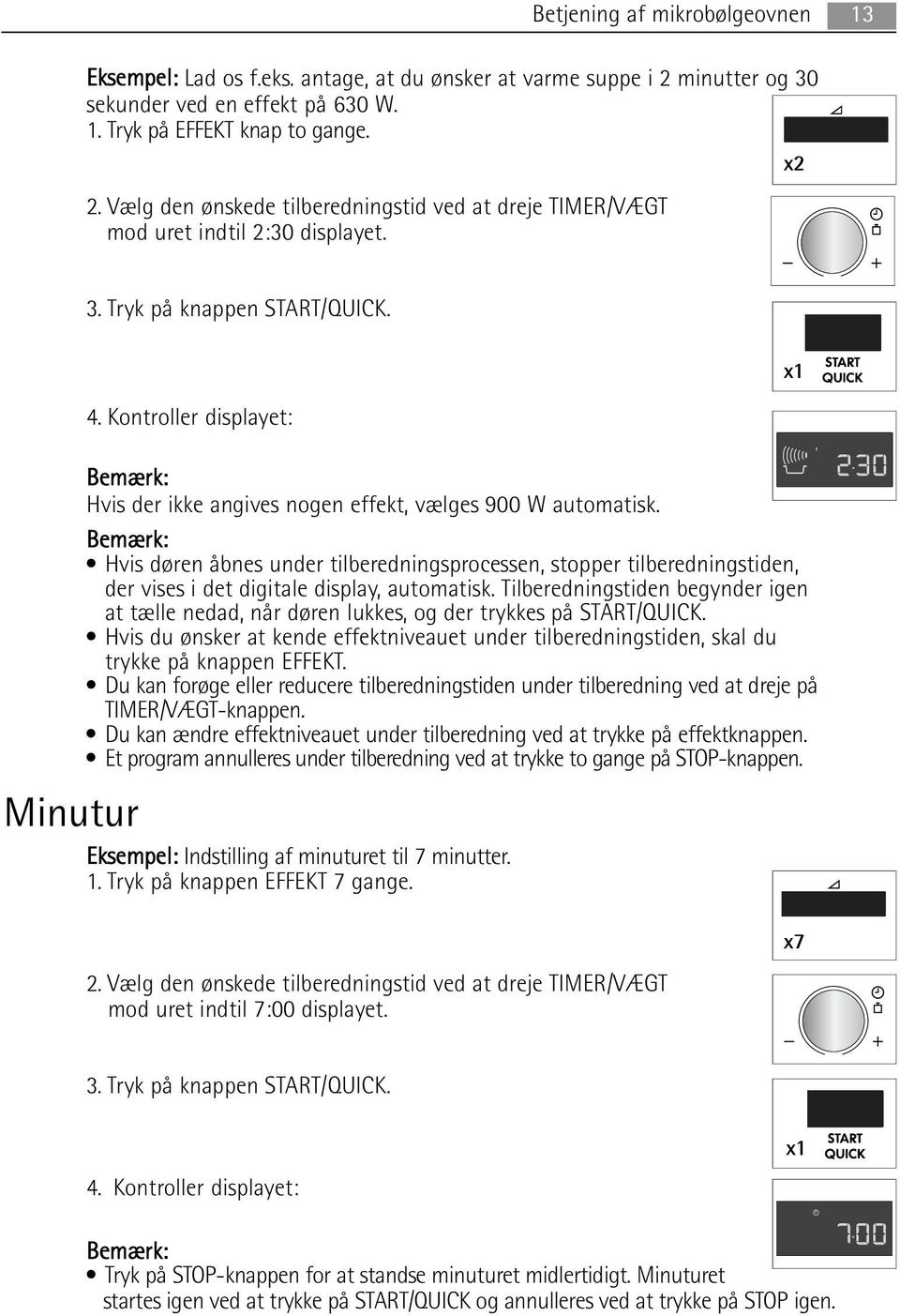 Bemærk: Hvis døren åbnes under tilberedningsprocessen, stopper tilberedningstiden, der vises i det digitale display, automatisk.