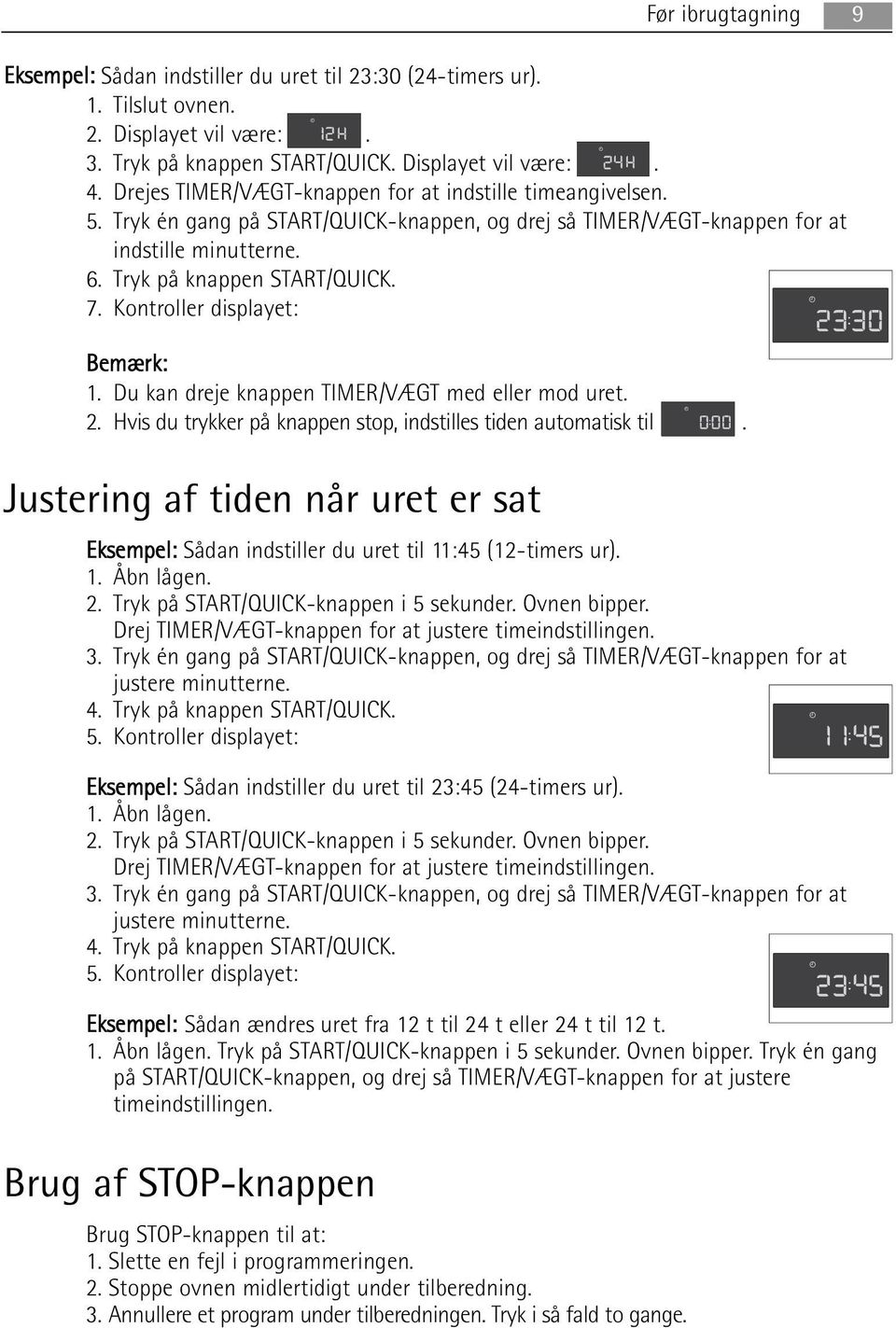 Kontroller displayet: Bemærk: 1. Du kan dreje knappen TIMER/VÆGT med eller mod uret. 2. Hvis du trykker på knappen stop, indstilles tiden automatisk til.