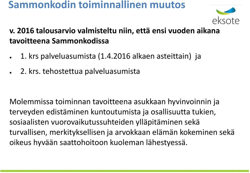 tehostettua palveluasumista Molemmissa toiminnan tavoitteena asukkaan hyvinvoinnin ja terveyden edistäminen kuntoutumista ja