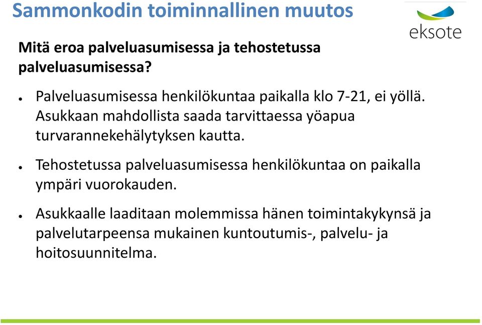 Asukkaan mahdollista saada tarvittaessa yöapua turvarannekehälytyksen kautta.