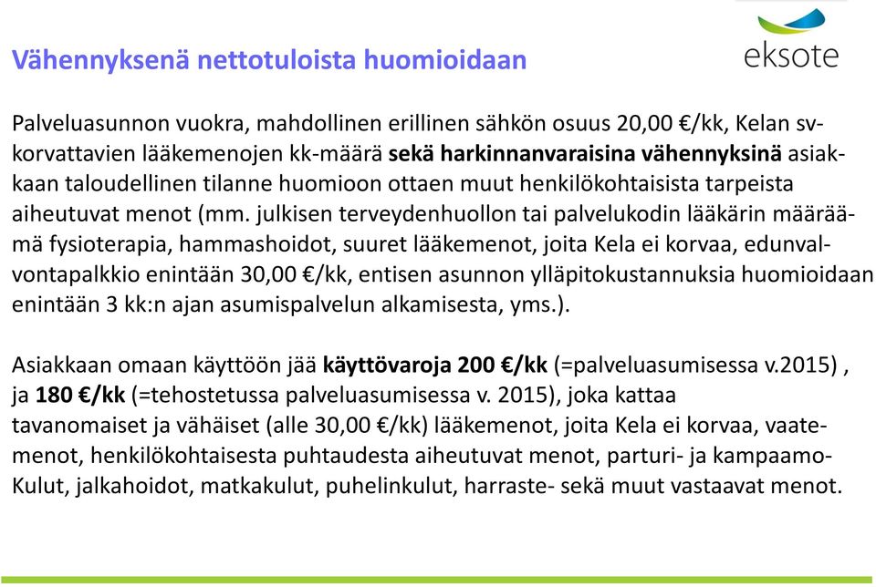 julkisen terveydenhuollon tai palvelukodin lääkärin määräämä fysioterapia, hammashoidot, suuret lääkemenot, joita Kela ei korvaa, edunvalvontapalkkio enintään 30,00 /kk, entisen asunnon