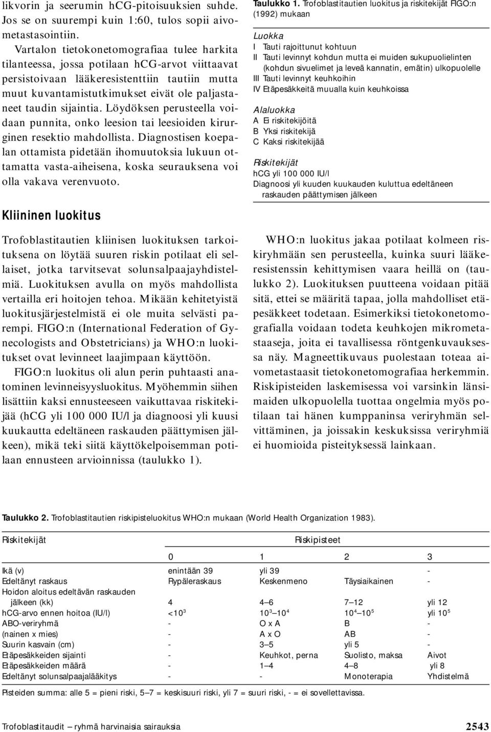 sijaintia. Löydöksen perusteella voidaan punnita, onko leesion tai leesioiden kirurginen resektio mahdollista.