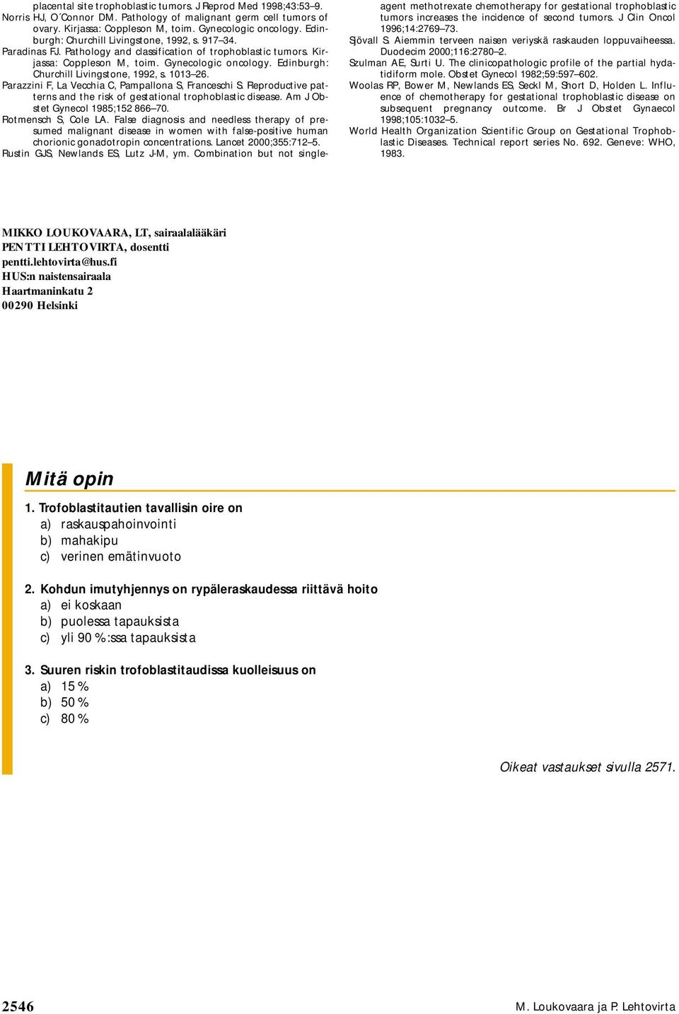 Edinburgh: Churchill Livingstone, 1992, s. 1013 26. Parazzini F, La Vecchia C, Pampallona S, Franceschi S. Reproductive patterns and the risk of gestational trophoblastic disease.