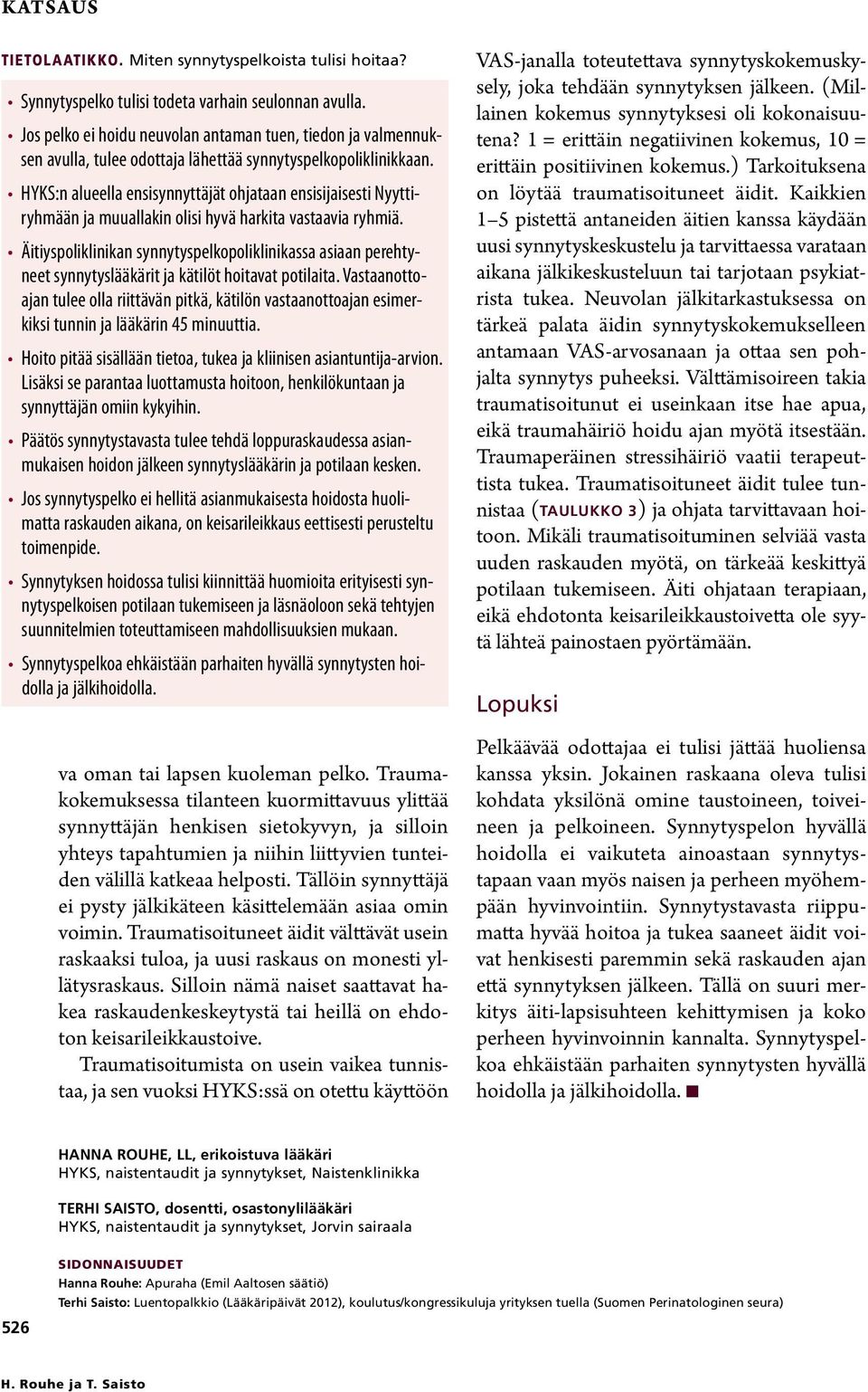 HYKS:n alueella ensisynnyttäjät ohjataan ensisijaisesti Nyyttiryhmään ja muuallakin olisi hyvä harkita vastaavia ryhmiä.