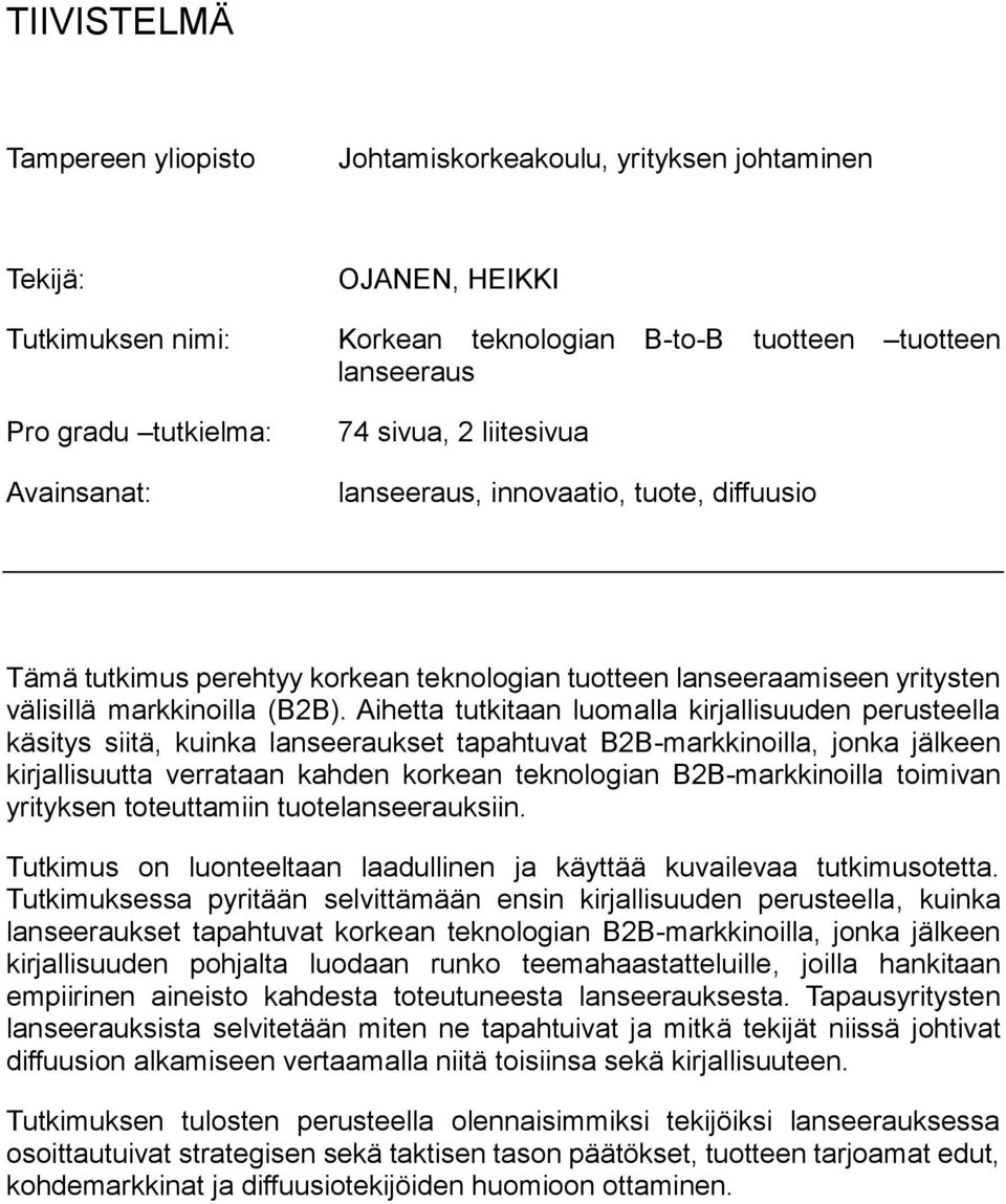 Aihetta tutkitaan luomalla kirjallisuuden perusteella käsitys siitä, kuinka lanseeraukset tapahtuvat B2B-markkinoilla, jonka jälkeen kirjallisuutta verrataan kahden korkean teknologian