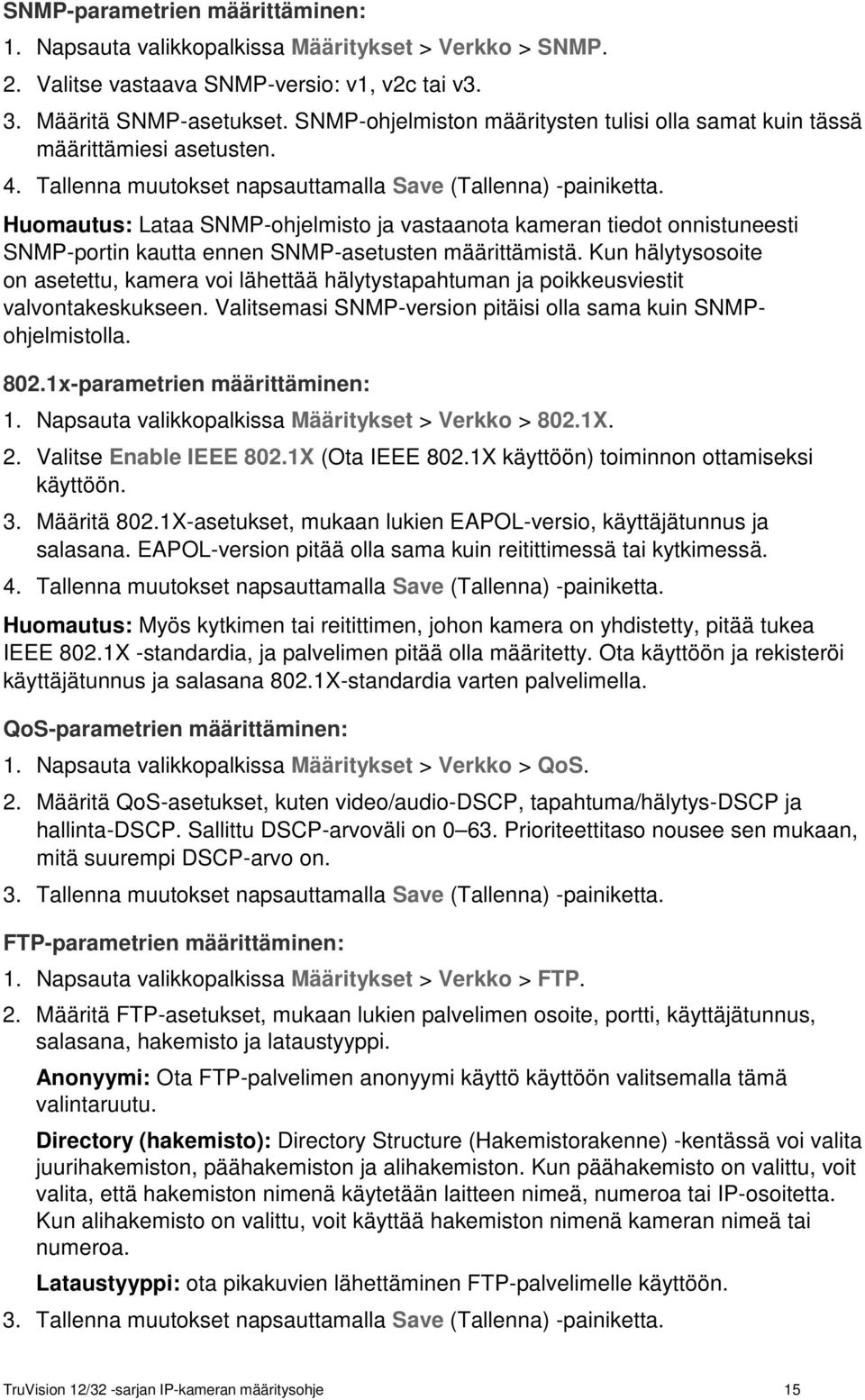 Huomautus: Lataa SNMP-ohjelmisto ja vastaanota kameran tiedot onnistuneesti SNMP-portin kautta ennen SNMP-asetusten määrittämistä.