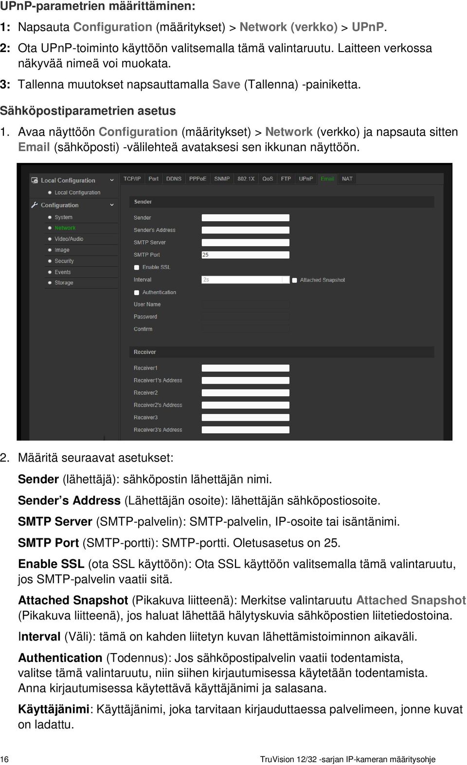 Avaa näyttöön Configuration (määritykset) > Network (verkko) ja napsauta sitten Email (sähköposti) -välilehteä avataksesi sen ikkunan näyttöön. 2.