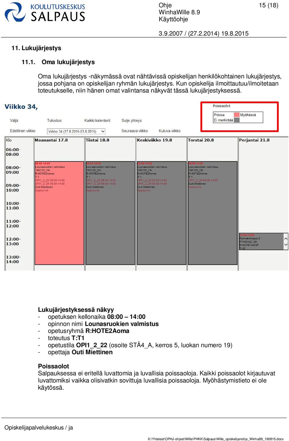 Lukujärjestyksessä näkyy - opetuksen kellonaika 08:00 14:00 - opinnon nimi Lounasruokien valmistus - opetusryhmä R:HOTE2Aoma - toteutus T:T1 - opetustila OPI1_2_22 (osoite STÅ4_A,