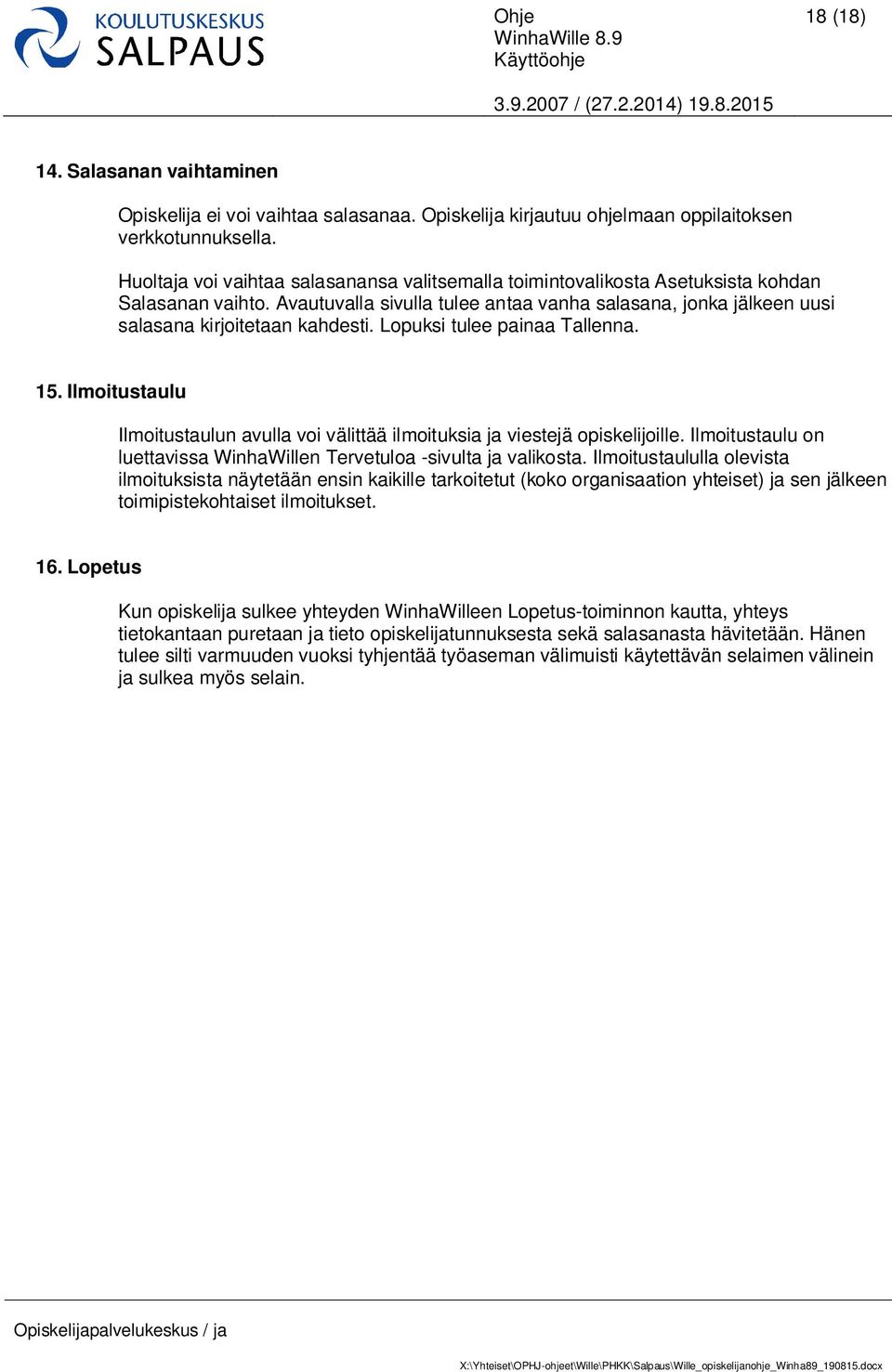 Lopuksi tulee painaa Tallenna. 15. Ilmoitustaulu Ilmoitustaulun avulla voi välittää ilmoituksia ja viestejä opiskelijoille. Ilmoitustaulu on luettavissa WinhaWillen Tervetuloa -sivulta ja valikosta.