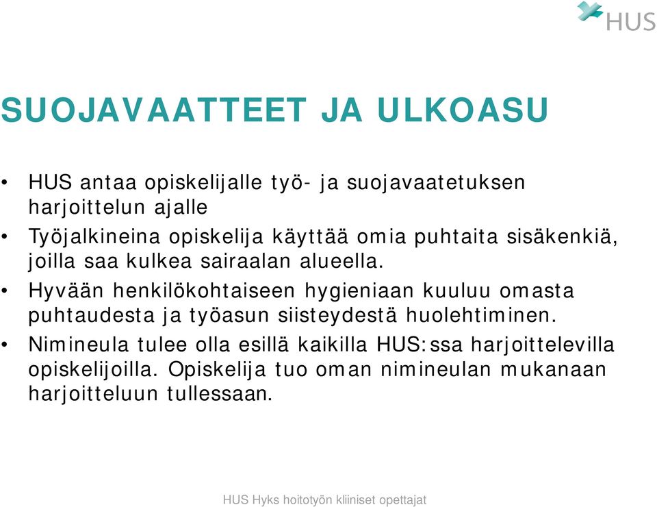 Hyvään henkilökohtaiseen hygieniaan kuuluu omasta puhtaudesta ja työasun siisteydestä huolehtiminen.