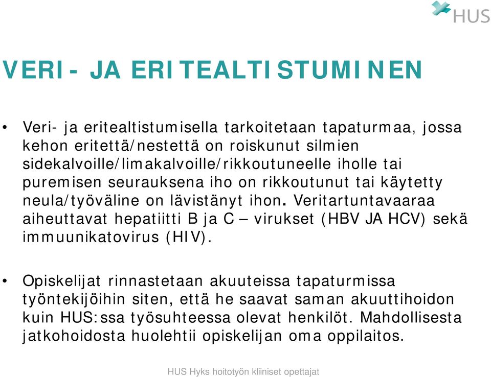 Veritartuntavaaraa aiheuttavat hepatiitti B ja C virukset (HBV JA HCV) sekä immuunikatovirus (HIV).