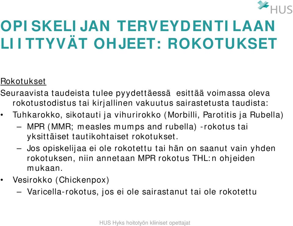 (MMR; measles mumps and rubella) -rokotus tai yksittäiset tautikohtaiset rokotukset.