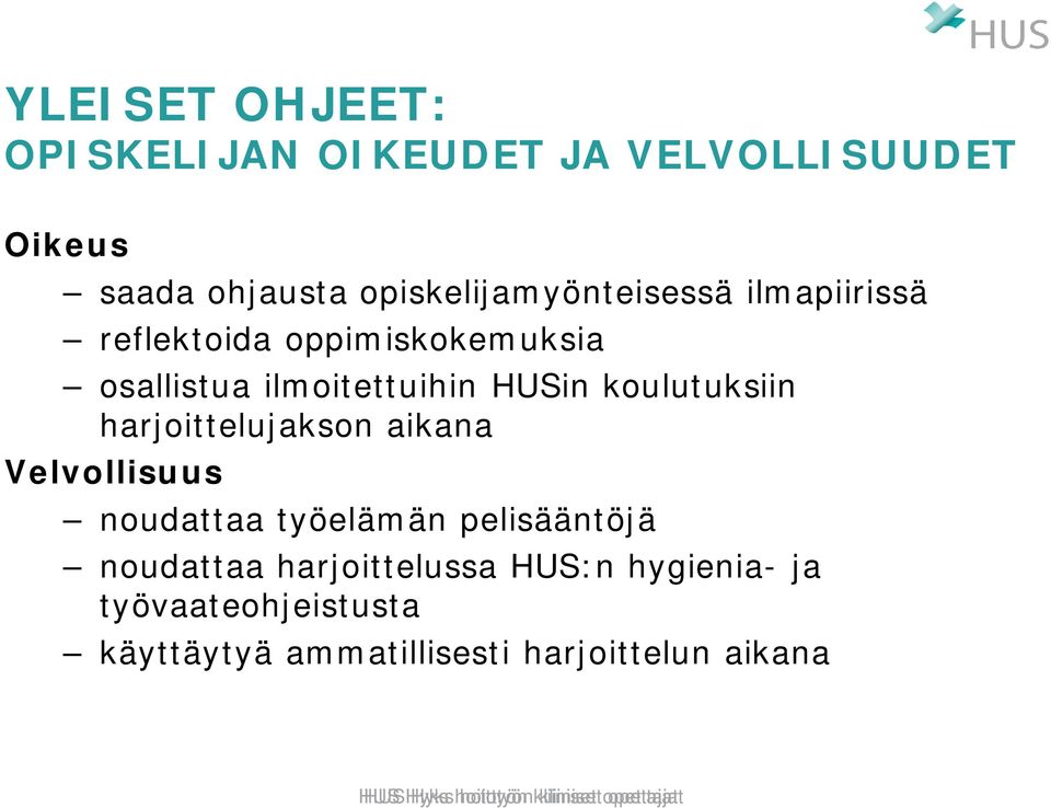 harjoittelujakson aikana Velvollisuus noudattaa työelämän pelisääntöjä noudattaa harjoittelussa HUS:n