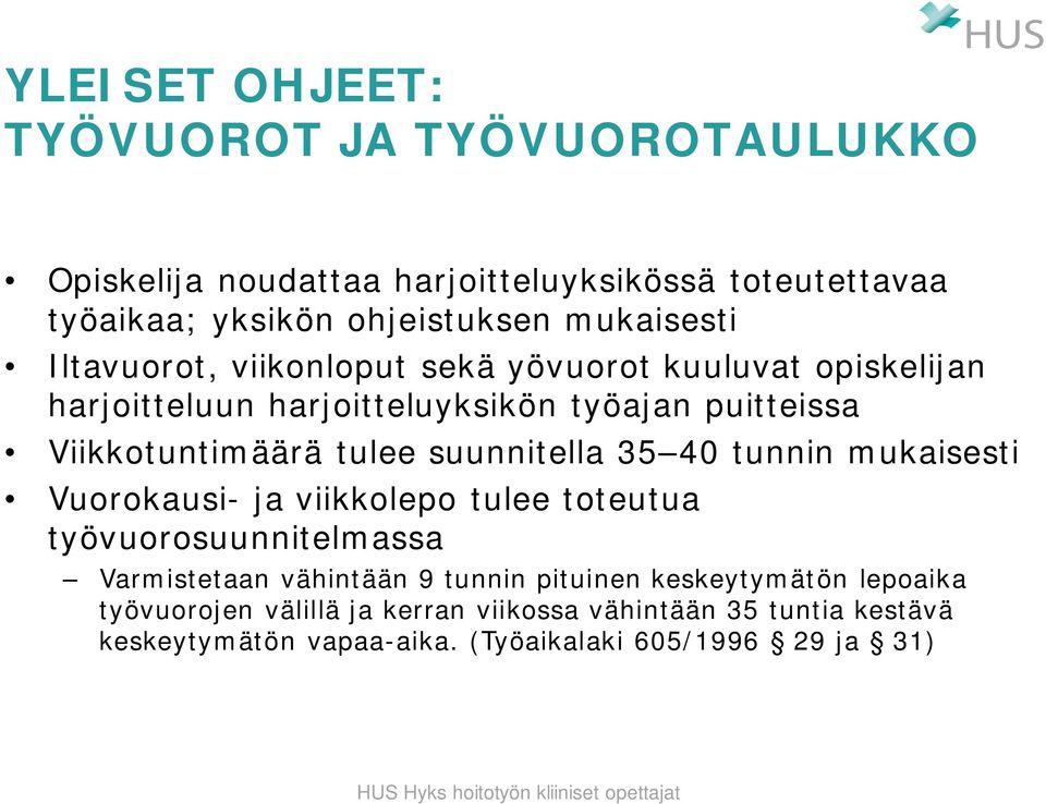 tulee suunnitella 35 40 tunnin mukaisesti Vuorokausi- ja viikkolepo tulee toteutua työvuorosuunnitelmassa Varmistetaan vähintään 9 tunnin